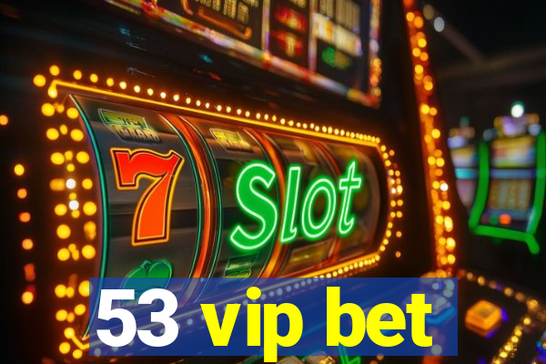 53 vip bet